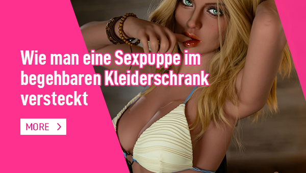 Wie man eine Sexpuppe im begehbaren Kleiderschrank versteckt