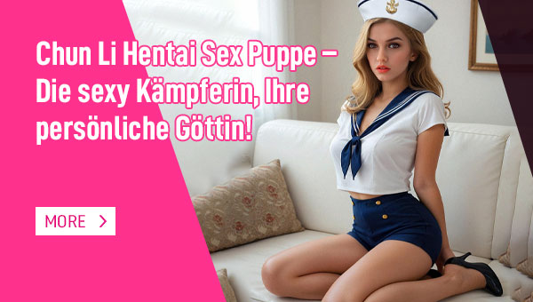 Chun Li Hentai Sex Puppe – Die sexy Kämpferin, Ihre persönliche Göttin!